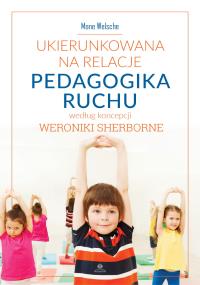 Ukierunkowana na relacje pedagogika ruchu według koncepcji Weronikie Sherborne. Autor: Welsche Mone. Dobreksiazki.pl Okładka książki Ukierunkowana na relacje pedagogika ruchu według koncepcji Weronikie Sherborne