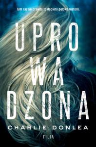 UPROWADZONA WYD. KIESZONKOWE. Autor: Donlea Charlie. Dobreksiazki.pl Okładka książki UPROWADZONA WYD. KIESZONKOWE