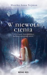 W niewoli cienia. Autor: Monika Anna Nejman. Dobreksiazki.pl Okładka książki W niewoli cienia
