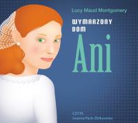 Wymarzony dom Ani - Audiobook. Autor: Montgomery Lucy Maud, Joanna Pach-Żbikowska. Dobreksiazki.pl Okładka książki Wymarzony dom Ani - Audiobook