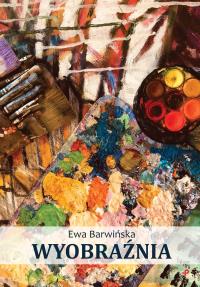WYOBRAŹNIA. Autor: EWA BARWIŃSKA. Dobreksiazki.pl Okładka książki WYOBRAŹNIA