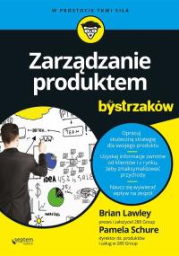 Zarządzanie produktem dla bystrzaków. Autor: Lawley Brian, Schure Pamela. Dobreksiazki.pl Okładka książki Zarządzanie produktem dla bystrzaków