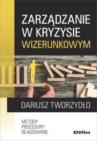 Zarządzanie w kryzysie wizerunkowym. Autor: Tworzydło Dariusz. Dobreksiazki.pl Okładka książki Zarządzanie w kryzysie wizerunkowym