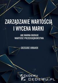 Zarządzanie wartością i wycena marki.. Autor: Urbanek Grzegorz. Dobreksiazki.pl Okładka książki Zarządzanie wartością i wycena marki.