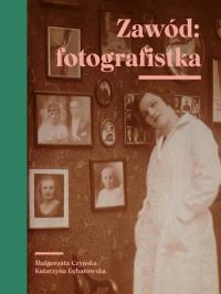 Zawód fotografistka. Autor: Gębarowska Katarzyna. Dobreksiazki.pl Okładka książki Zawód fotografistka