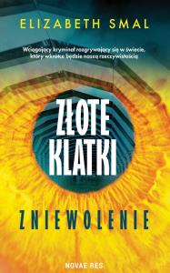 Złote klatki. Zniewolenie. Autor: Elizabeth Smal. Dobreksiazki.pl Okładka książki Złote klatki. Zniewolenie