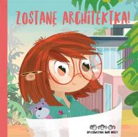 Zostanę architektką! Do dziewczynek świat należy!. Autor: Basia Szymanek. Dobreksiazki.pl Okładka książki Zostanę architektką! Do dziewczynek świat należy!