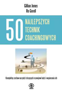 50 najlepszych technik coachingowych. Autor: Gillian Jones, Ro Gorell. Dobreksiazki.pl Okładka książki 50 najlepszych technik coachingowych