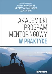 AKADEMICKI PROGRAM MENTORINGOWY W PRAKTYCE. Autor: KRYSTYNA MALIŃSKA, AGATA ŻAK. Dobreksiazki.pl Okładka książki AKADEMICKI PROGRAM MENTORINGOWY W PRAKTYCE
