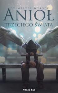 Anioł trzeciego świata. Autor: Wysocki Sylwester. Dobreksiazki.pl Okładka książki Anioł trzeciego świata
