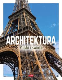 ARCHITEKTURA POLSKI I ŚWIATA. Autor: Opracowanie zbiorowe. Dobreksiazki.pl Okładka książki ARCHITEKTURA POLSKI I ŚWIATA