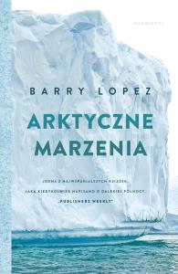 Arktyczne marzenia. Autor: Barry Lopez. Dobreksiazki.pl Okładka książki Arktyczne marzenia