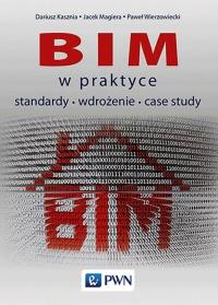 BIM w praktyce. Autor: Kasznia Dariusz, Magiera Jacek, Wierzowiecki Paweł. Dobreksiazki.pl Okładka książki BIM w praktyce