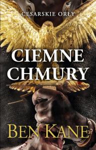 Cesarskie orły. Ciemne chmury. Autor: Ben Kane. Dobreksiazki.pl Okładka książki Cesarskie orły. Ciemne chmury
