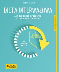 DIETA INTERWAŁOWA JAK ŻYĆ DŁUGO I POZOSTAĆ SZCZUPŁYM I ZDROWYM PORADNIK ZDROWIE. Autor: PETRA BRACHT. Dobreksiazki.pl Okładka książki DIETA INTERWAŁOWA JAK ŻYĆ DŁUGO I POZOSTAĆ SZCZUPŁYM I ZDROWYM PORADNIK ZDROWIE