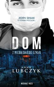 DOM Z NIEBIESKIEGO SZKŁA. Autor: ANNA LUBCZYK. Dobreksiazki.pl Okładka książki DOM Z NIEBIESKIEGO SZKŁA