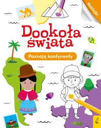 Dookoła świata. Poznaję kontynenty. Autor: Opracowanie zbiorowe. Dobreksiazki.pl Okładka książki Dookoła świata. Poznaję kontynenty