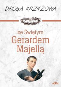 Droga krzyżowa ze św. Gerardem Majellą. Autor: Magdalena Kędzierska-Zaporowska (oprac.). Dobreksiazki.pl Okładka książki Droga krzyżowa ze św. Gerardem Majellą