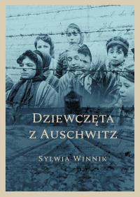 Dziewczęta z Auschwitz. Autor: Sylwia Winnik. Dobreksiazki.pl Okładka książki Dziewczęta z Auschwitz