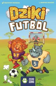Dziki Futbol Gra. Autor: Pietrzak Krzysztof. Dobreksiazki.pl Okładka książki Dziki Futbol Gra