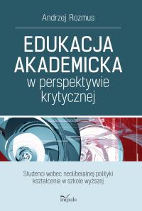 Edukacja akademicka w perspektywie krytycznej. Autor: Rozmus Andrzej. Dobreksiazki.pl Okładka książki Edukacja akademicka w perspektywie krytycznej
