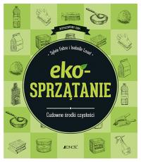 EKOSPRZĄTANIE CUDOWNE ŚRODKI CZYSTOŚCI. Autor: SYLVIE FABRE, ISABELLE LOUET. Dobreksiazki.pl Okładka książki EKOSPRZĄTANIE CUDOWNE ŚRODKI CZYSTOŚCI