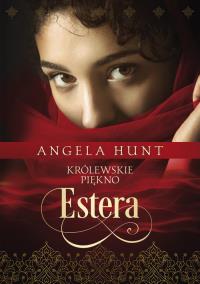 Estera. Królewskie piękno. Autor: Hunt Angela. Dobreksiazki.pl Okładka książki Estera. Królewskie piękno