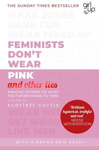 Feminists Don't Wear Pink (and other lies). Autor: Curtis Scarlett. Dobreksiazki.pl Okładka książki Feminists Don't Wear Pink (and other lies)