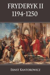 Fryderyk II 1194-1250. Autor: Kantorowicz Ernst. Dobreksiazki.pl Okładka książki Fryderyk II 1194-1250