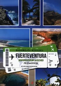 Fuerteventura. Kompendium wiedzy. Przewodnik. Autor: Mikulska Małgorzata. Dobreksiazki.pl Okładka książki Fuerteventura. Kompendium wiedzy. Przewodnik