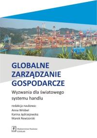 Globalne zarządzanie gospodarcze. Autor: Jędrzejowska Karina, Rewizorski Marek. Dobreksiazki.pl Okładka książki Globalne zarządzanie gospodarcze
