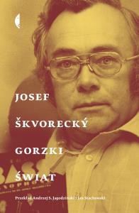 Gorzki świat. Autor: Škvorecký Josef. Dobreksiazki.pl Okładka książki Gorzki świat