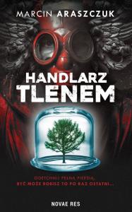 Handlarz tlenem. Autor: Marcin Araszczuk. Dobreksiazki.pl Okładka książki Handlarz tlenem
