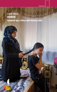 HONOR OPOWIEŚĆ OJCA KTÓRY ZABIŁ WŁASNĄ CÓRKĘ. Autor: LENE WOLD. Dobreksiazki.pl Okładka książki HONOR OPOWIEŚĆ OJCA KTÓRY ZABIŁ WŁASNĄ CÓRKĘ