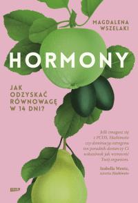Hormony. Jak odzyskać równowagę w 14 dni?. Autor: Magdalena Wszelaki. Dobreksiazki.pl Okładka książki Hormony. Jak odzyskać równowagę w 14 dni?