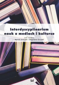 Interdyscyplinarium nauk o mediach i kulturze. Autor: Mariola Antczak (red.), Gruszka Zbigniew. Dobreksiazki.pl Okładka książki Interdyscyplinarium nauk o mediach i kulturze