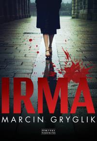 IRMA. Autor: Marcin Gryglik. Dobreksiazki.pl Okładka książki IRMA