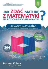 Jak zdać maturę z matematyki na poziomie podstawowym. Arkusze maturalne. Autor: Kulma Dariusz. Dobreksiazki.pl Okładka książki Jak zdać maturę z matematyki na poziomie podstawowym. Arkusze maturalne