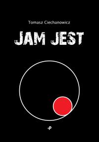 Jam jest. Autor: Ciechanowicz Tomasz. Dobreksiazki.pl Okładka książki Jam jest