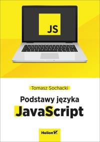 JavaScript Tworzenie nowoczesnych aplikacji webowych. Autor: Sochacki Tomasz. Dobreksiazki.pl Okładka książki JavaScript Tworzenie nowoczesnych aplikacji webowych