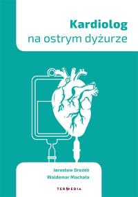 Kardiolog na ostrym dyżurze. Autor: Jarosława Drożdża, Waldemara Machały. Dobreksiazki.pl Okładka książki Kardiolog na ostrym dyżurze
