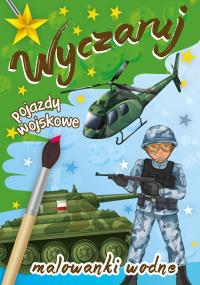 Malowanki wodne. Wyczaruj pojazdy wojskowe. Autor: Opracowanie zbiorowe. Dobreksiazki.pl Okładka książki Malowanki wodne. Wyczaruj pojazdy wojskowe