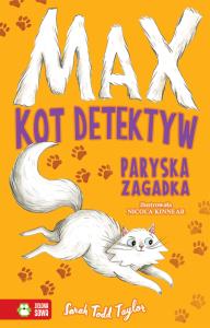Max Kot detektyw Paryska zagadka. Autor: SARAH TODD TAYLOR. Dobreksiazki.pl Okładka książki Max Kot detektyw Paryska zagadka