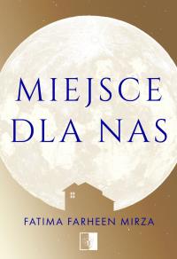 Miejsce dla nas. Autor: Fatima Farheen Mirza. Dobreksiazki.pl Okładka książki Miejsce dla nas