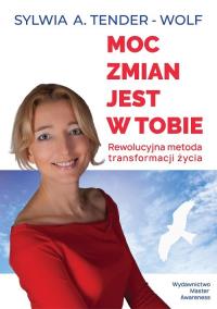 Moc zmian jest w tobie.. Autor: Tender-Wolf Sylwia A.. Dobreksiazki.pl Okładka książki Moc zmian jest w tobie.