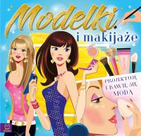 MODELKI I MAKIJAŻE PROJEKTUJĘ I BAWIĘ SIĘ MODĄ. Autor: Opracowanie zbiorowe. Dobreksiazki.pl Okładka książki MODELKI I MAKIJAŻE PROJEKTUJĘ I BAWIĘ SIĘ MODĄ