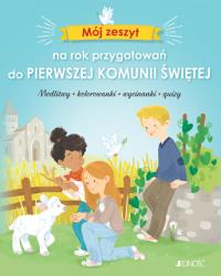 Mój zeszyt na rok przygotowań do Pierwszej Komunii Świętej. Autor: Camille Pierre. Dobreksiazki.pl Okładka książki Mój zeszyt na rok przygotowań do Pierwszej Komunii Świętej