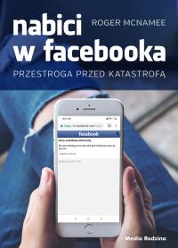 NABICI W FACEBOOKA PRZESTROGA PRZED KATASTROFĄ. Autor: ROGER MCNAMEE. Dobreksiazki.pl Okładka książki NABICI W FACEBOOKA PRZESTROGA PRZED KATASTROFĄ