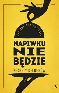 Napiwku nie będzie. Sekrety kelnerów. Autor: Pobiedzińska Justyna. Dobreksiazki.pl Okładka książki Napiwku nie będzie. Sekrety kelnerów