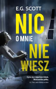 NIC O MNIE NIE WIESZ. Autor: E.G. SCOTT. Dobreksiazki.pl Okładka książki NIC O MNIE NIE WIESZ